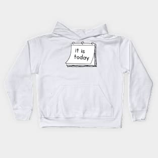 it is today Kids Hoodie